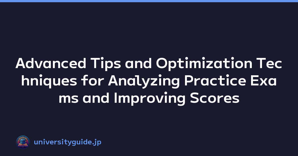 Advanced Tips and Optimization Techniques for Analyzing Practice Exams and Improving Scores