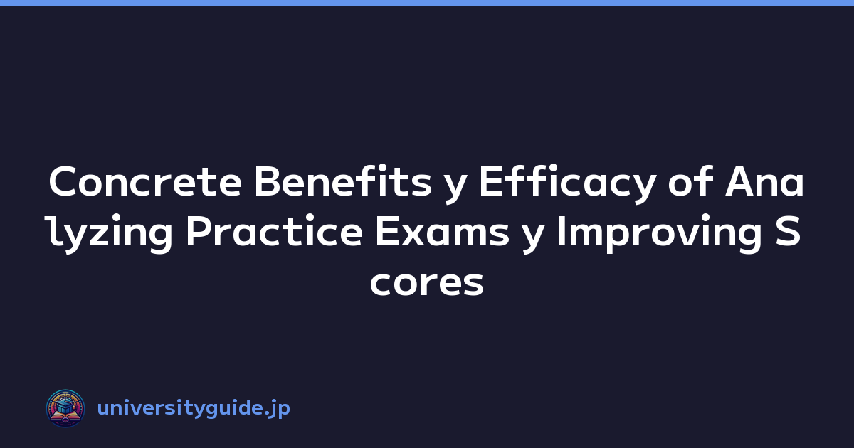 Concrete Benefits y Efficacy of Analyzing Practice Exams y Improving Scores