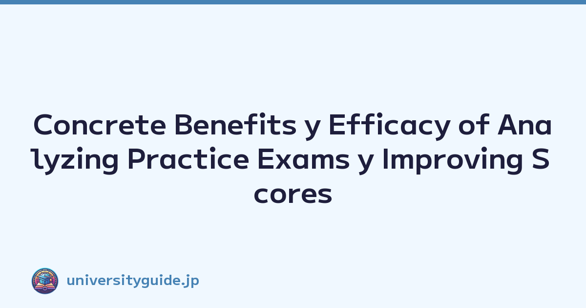 Concrete Benefits y Efficacy of Analyzing Practice Exams y Improving Scores