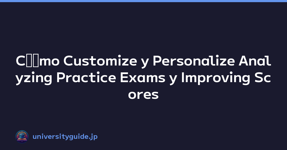 Cﾃｳmo Customize y Personalize Analyzing Practice Exams y Improving Scores