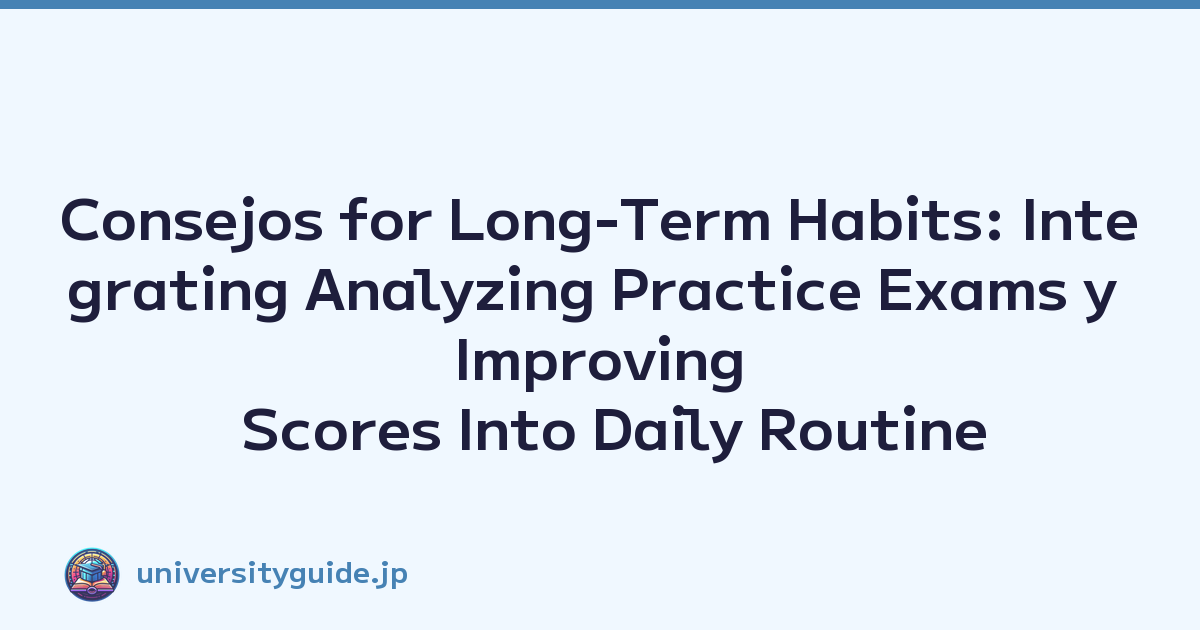 Featured image of post Consejos for Long-Term Habits: Integrating Analyzing Practice Exams y Improving Scores Into Daily Routine