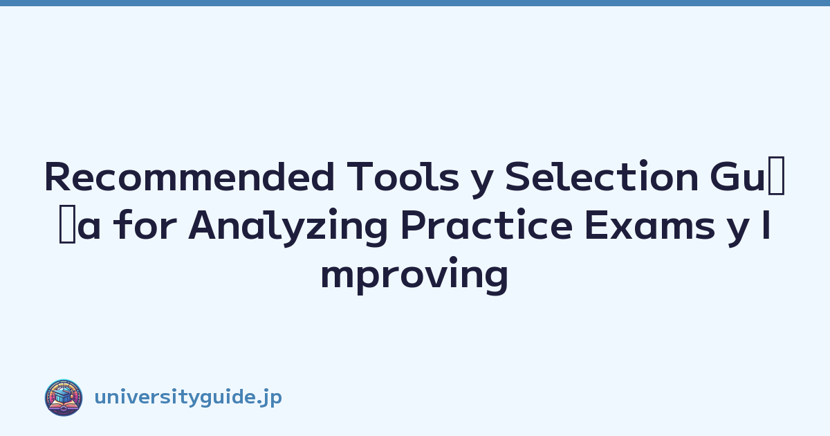 Recommended Tools y Selection Guﾃｭa for Analyzing Practice Exams y Improving Scores
