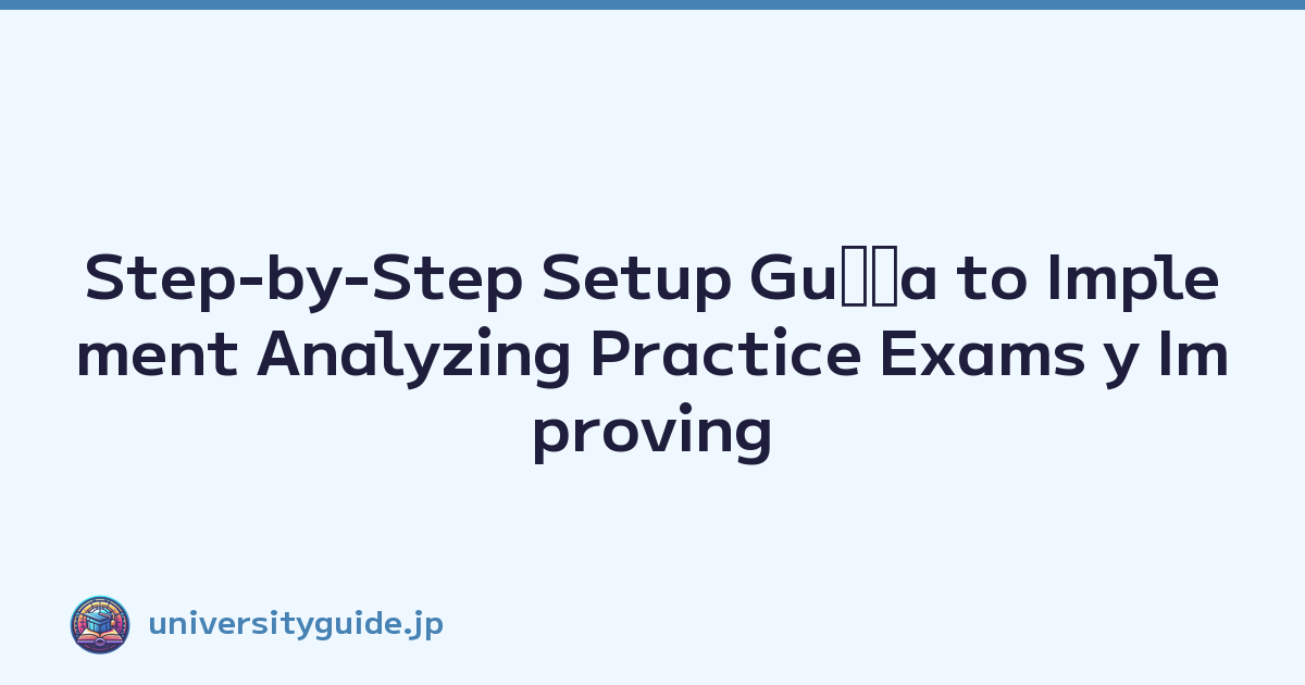 Step-by-Step Setup Guﾃｭa to Implement Analyzing Practice Exams y Improving Scores