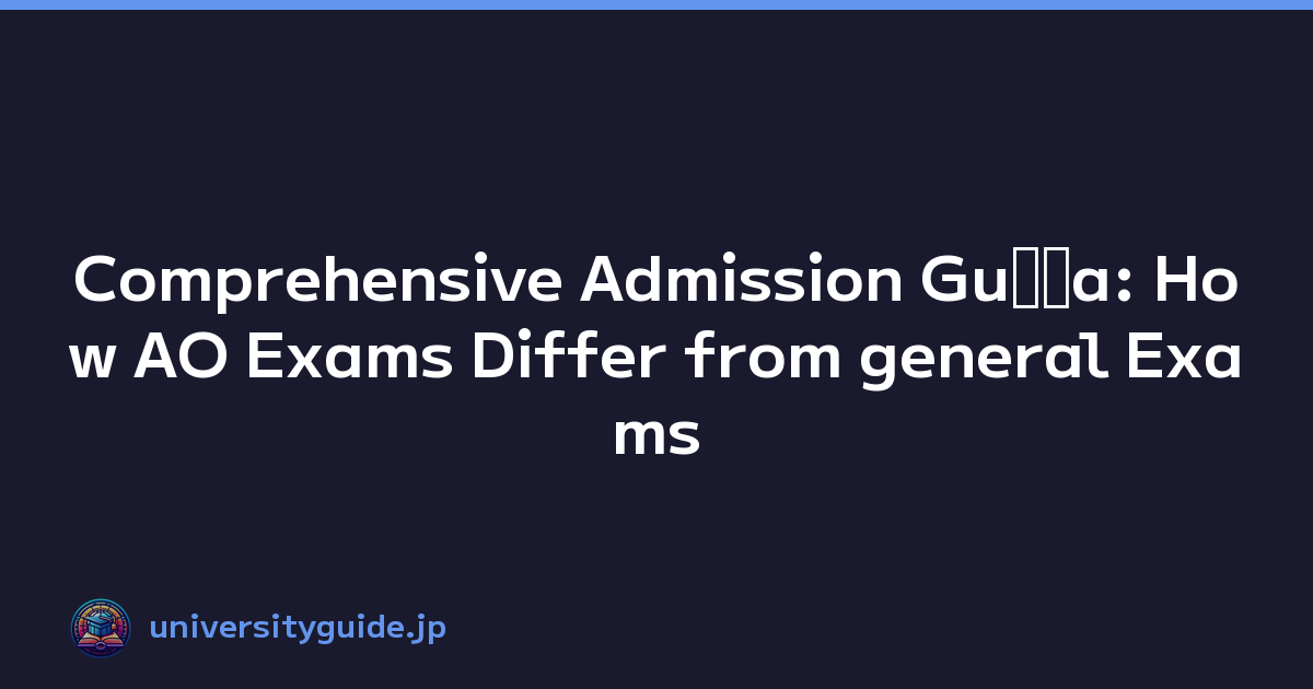 Comprehensive Admission Guﾃｭa: How AO Exams Differ from general Exams