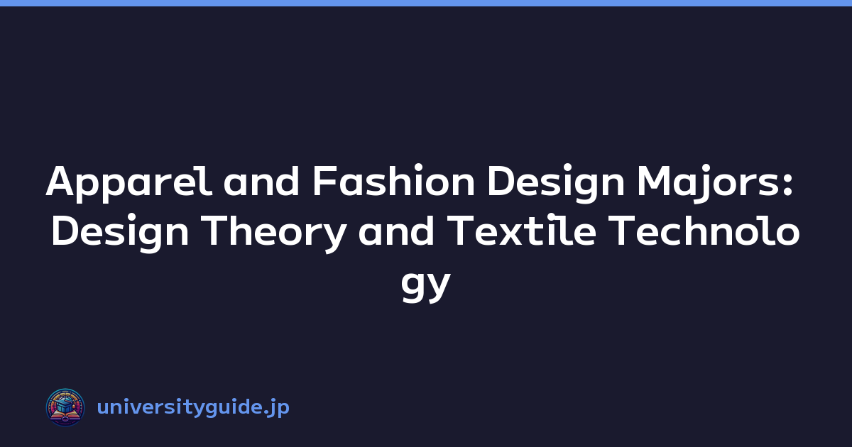 Apparel and Fashion Design Majors: Design Theory and Textile Technology