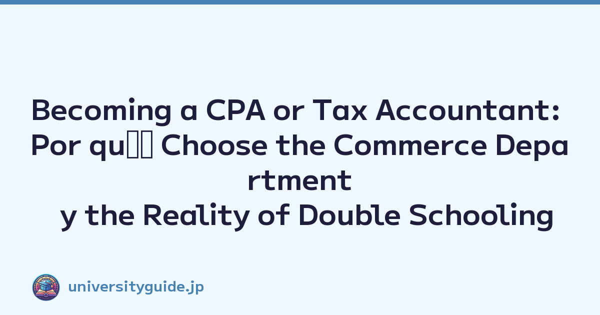 Becoming a CPA or Tax Accountant: Por quﾃｩ Choose the Commerce Department y the Reality of Double Schooling