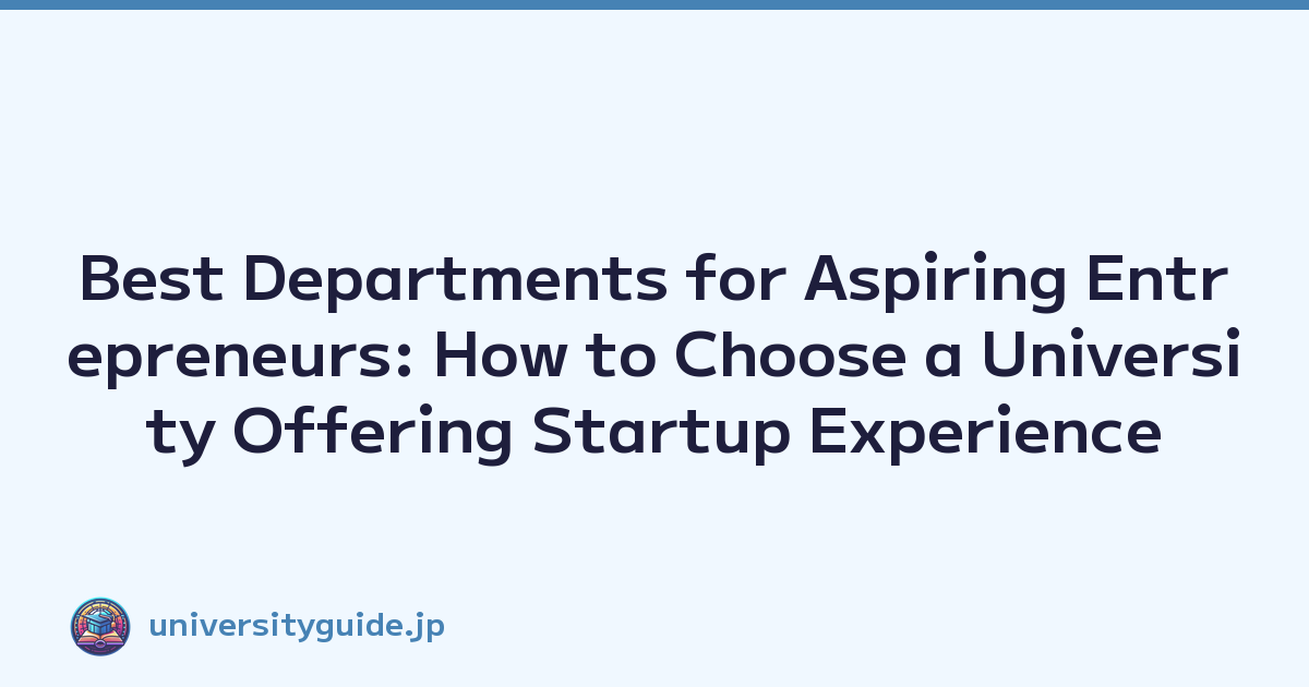 Best Departments for Aspiring Entrepreneurs: How to Choose a University Offering Startup Experience