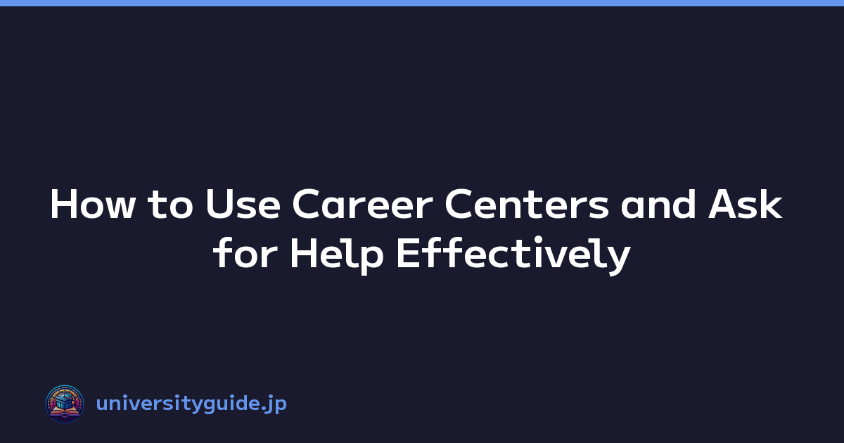 How to Use Career Centers and Ask for Help Effectively