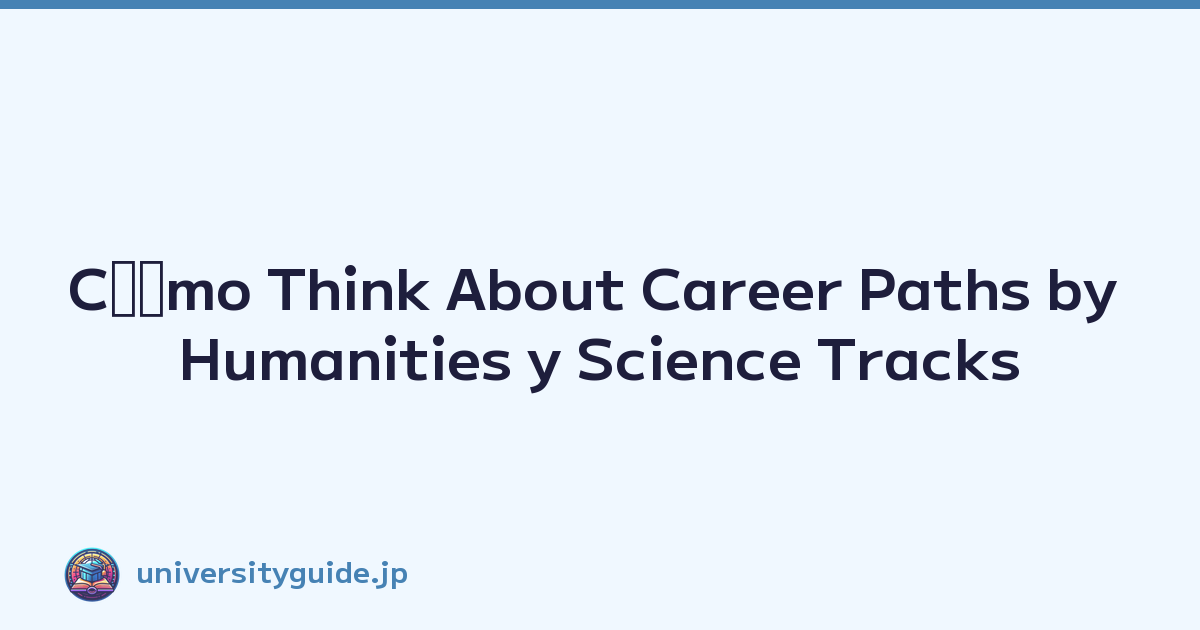 Cﾃｳmo Think About Career Paths by Humanities y Science Tracks