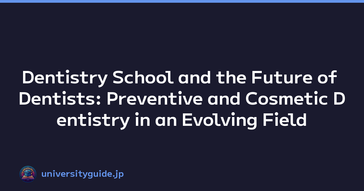 Dentistry School and the Future of Dentists: Preventive and Cosmetic Dentistry in an Evolving Field