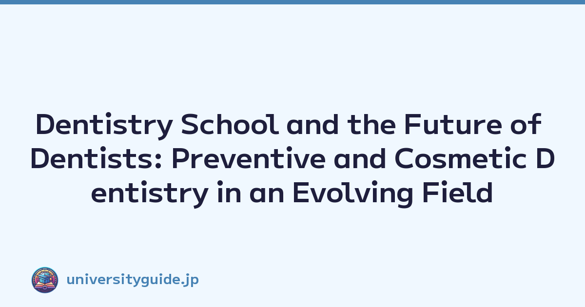 Dentistry School and the Future of Dentists: Preventive and Cosmetic Dentistry in an Evolving Field