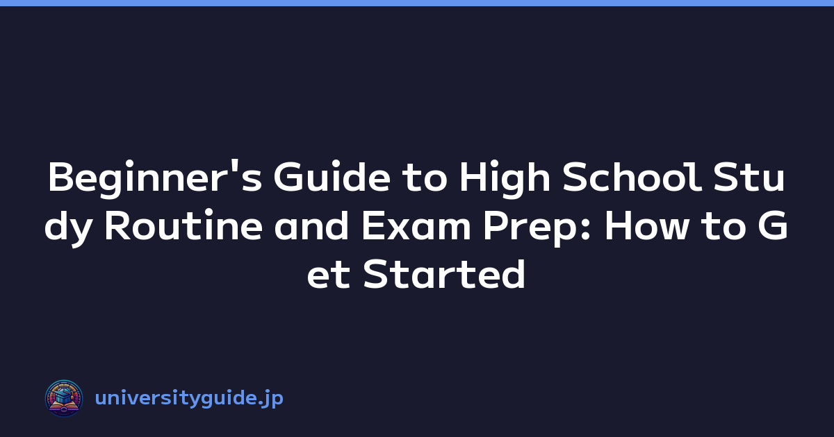 Beginner's Guide to High School Study Routine and Exam Prep: How to Get Started
