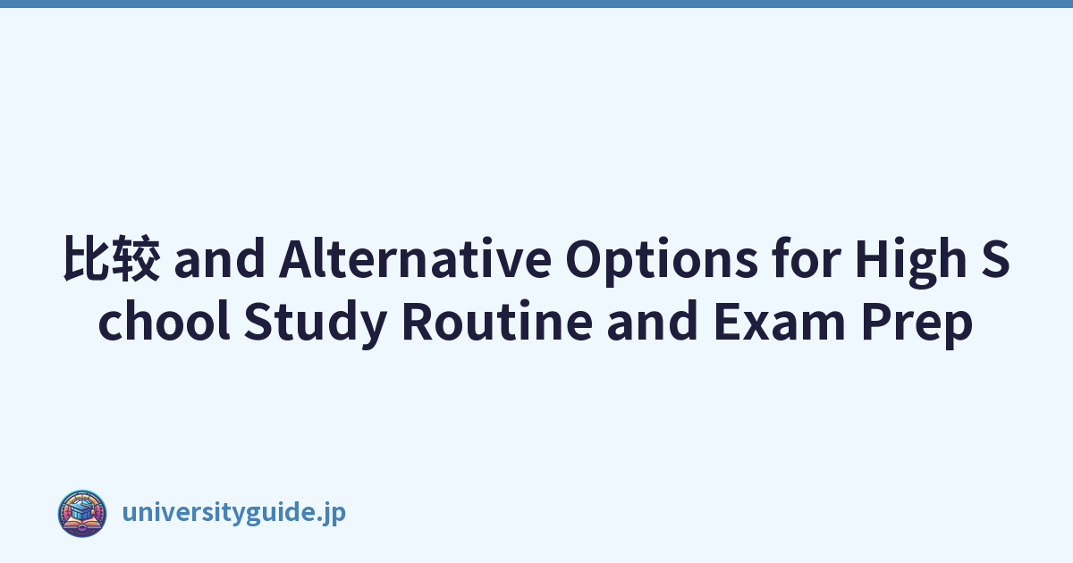比较 and Alternative Options for High School Study Routine and Exam Prep