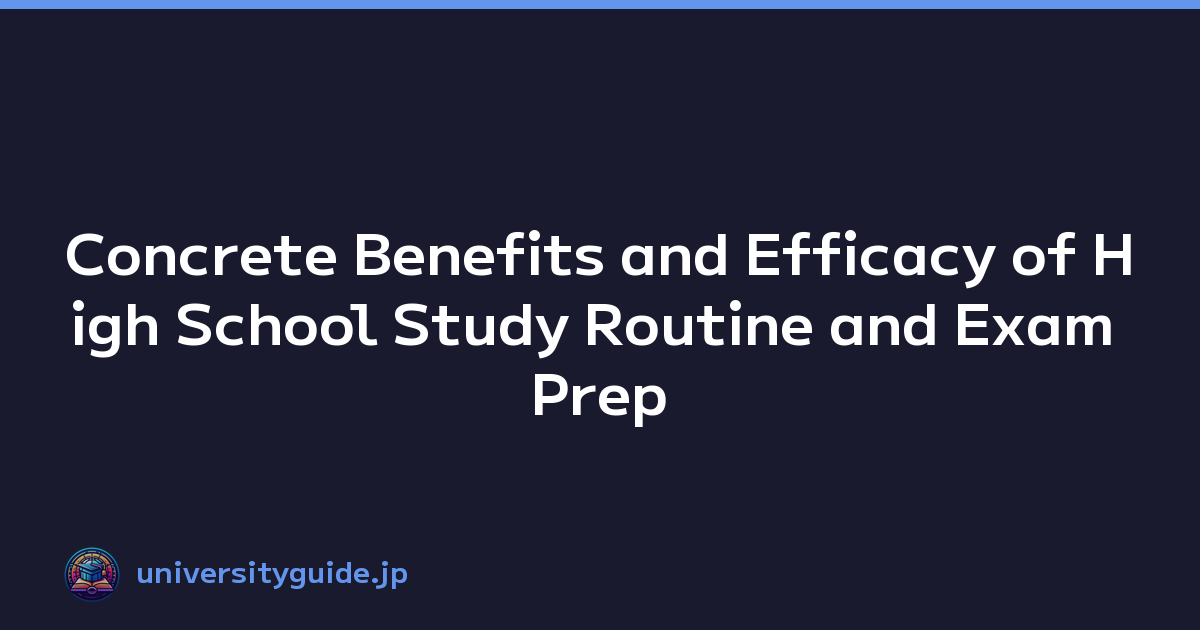 Concrete Benefits and Efficacy of High School Study Routine and Exam Prep