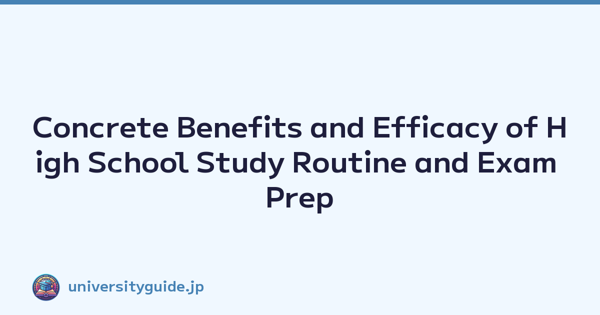 Concrete Benefits and Efficacy of High School Study Routine and Exam Prep