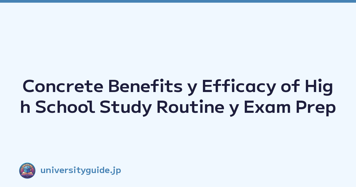 Concrete Benefits y Efficacy of High School Study Routine y Exam Prep