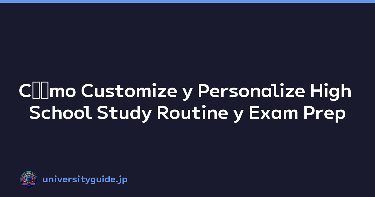 Cﾃｳmo Customize y Personalize High School Study Routine y Exam Prep