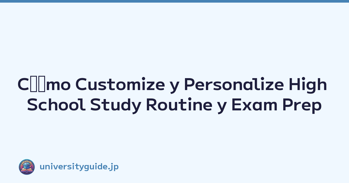 Cﾃｳmo Customize y Personalize High School Study Routine y Exam Prep