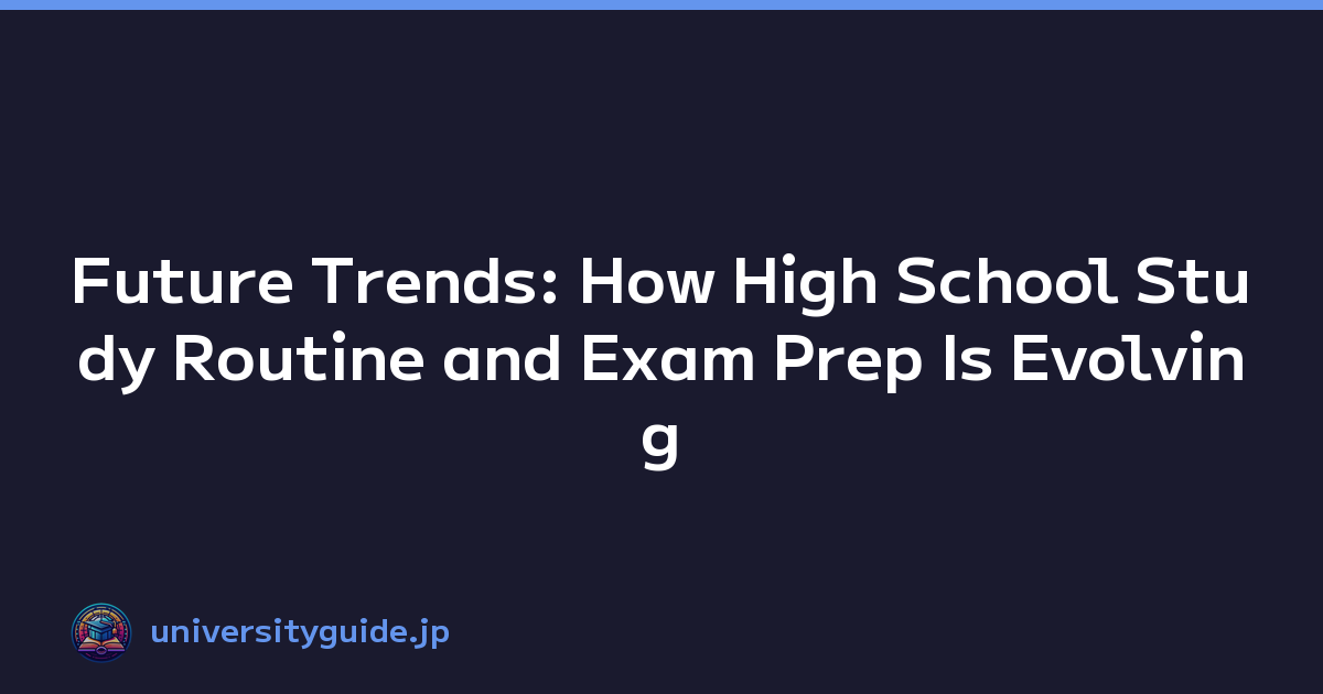 Future Trends: How High School Study Routine and Exam Prep Is Evolving