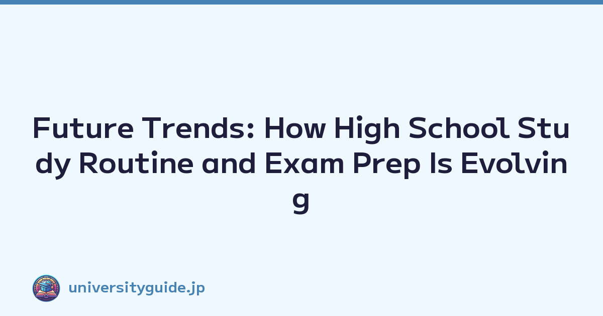 Future Trends: How High School Study Routine and Exam Prep Is Evolving