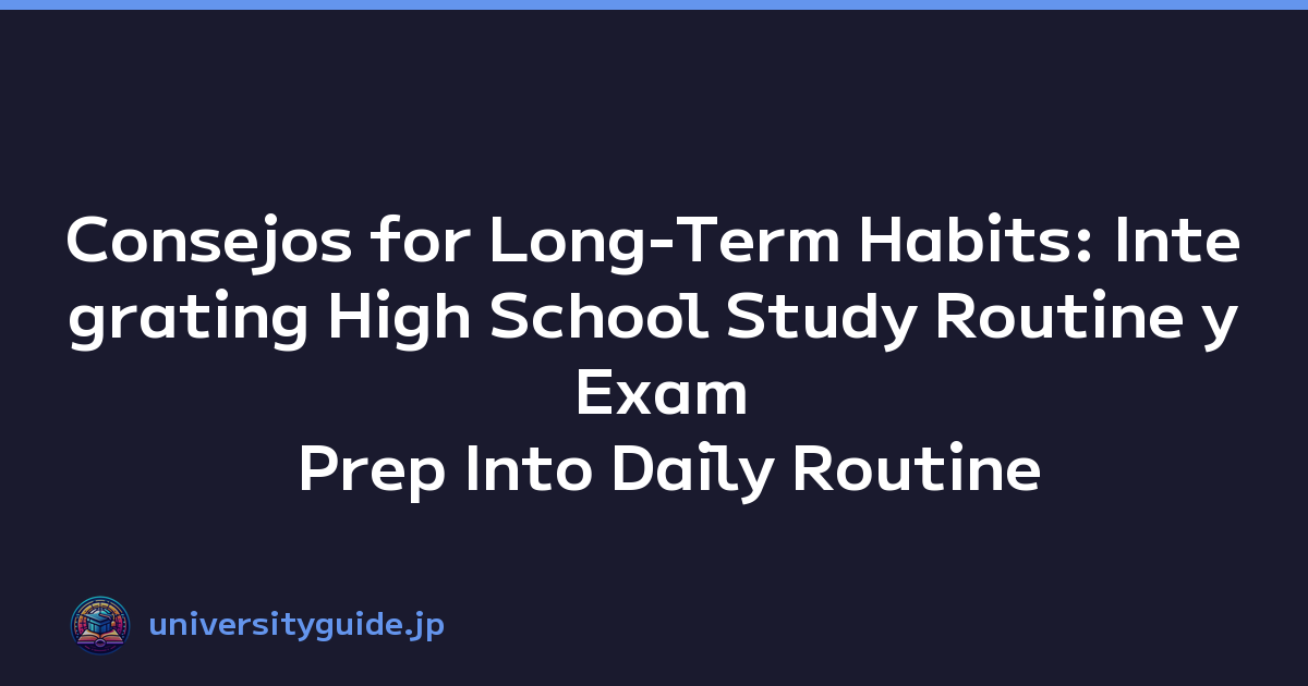 Featured image of post Consejos for Long-Term Habits: Integrating High School Study Routine y Exam Prep Into Daily Routine