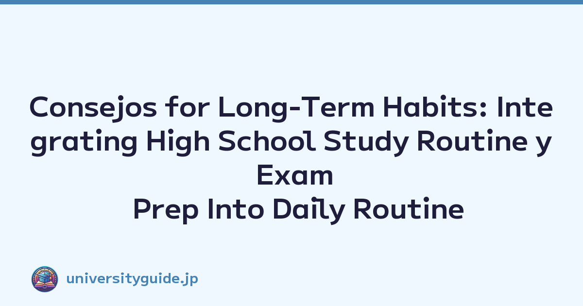 Featured image of post Consejos for Long-Term Habits: Integrating High School Study Routine y Exam Prep Into Daily Routine