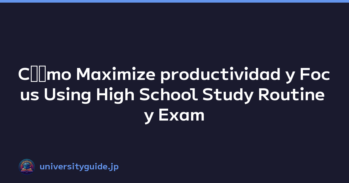 Cﾃｳmo Maximize productividad y Focus Using High School Study Routine y Exam Prep
