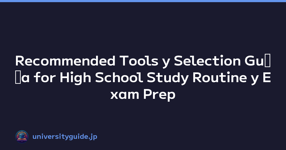 Recommended Tools y Selection Guﾃｭa for High School Study Routine y Exam Prep