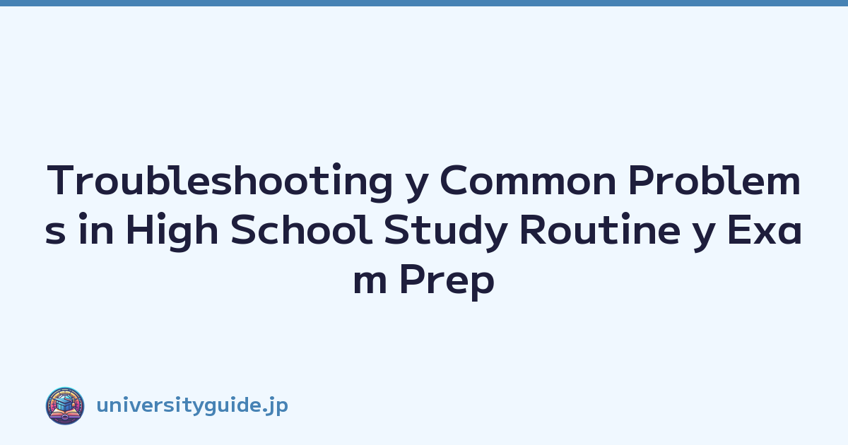 Troubleshooting y Common Problems in High School Study Routine y Exam Prep