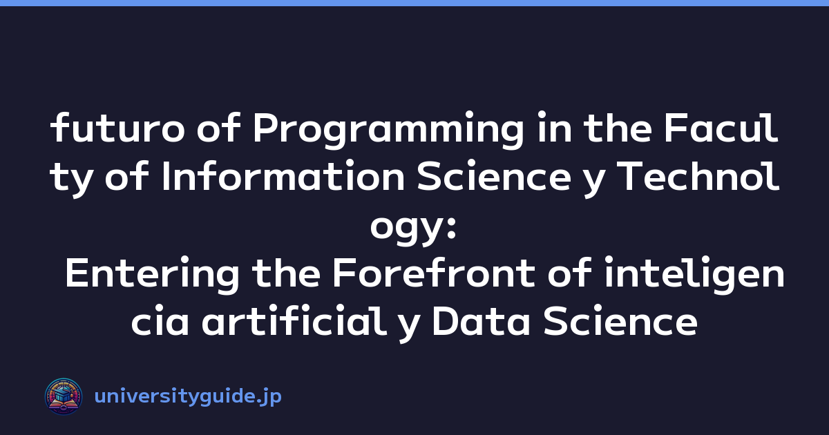 futuro of Programming in the Faculty of Information Science y Technology: Entering the Forefront of inteligencia artificial y Data Science