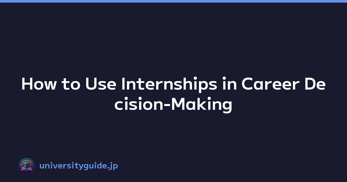 How to Use Internships in Career Decision-Making