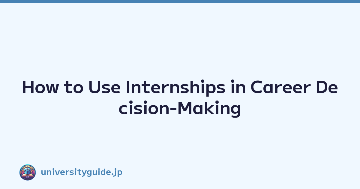 How to Use Internships in Career Decision-Making