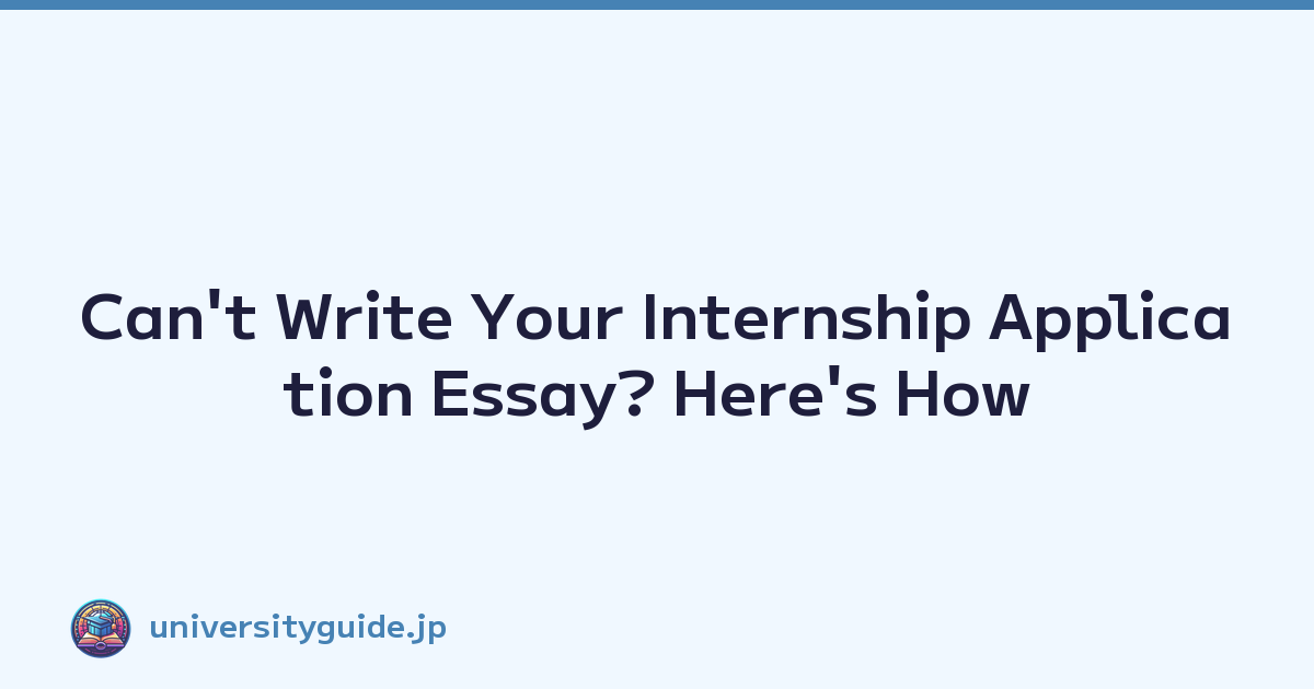 Can't Write Your Internship Application Essay? Here's How