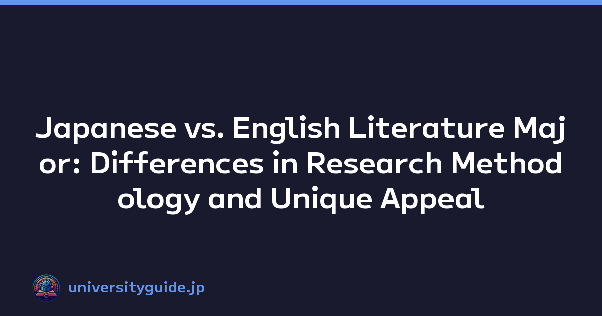 Japanese vs. English Literature Major: Differences in Research Methodology and Unique Appeal