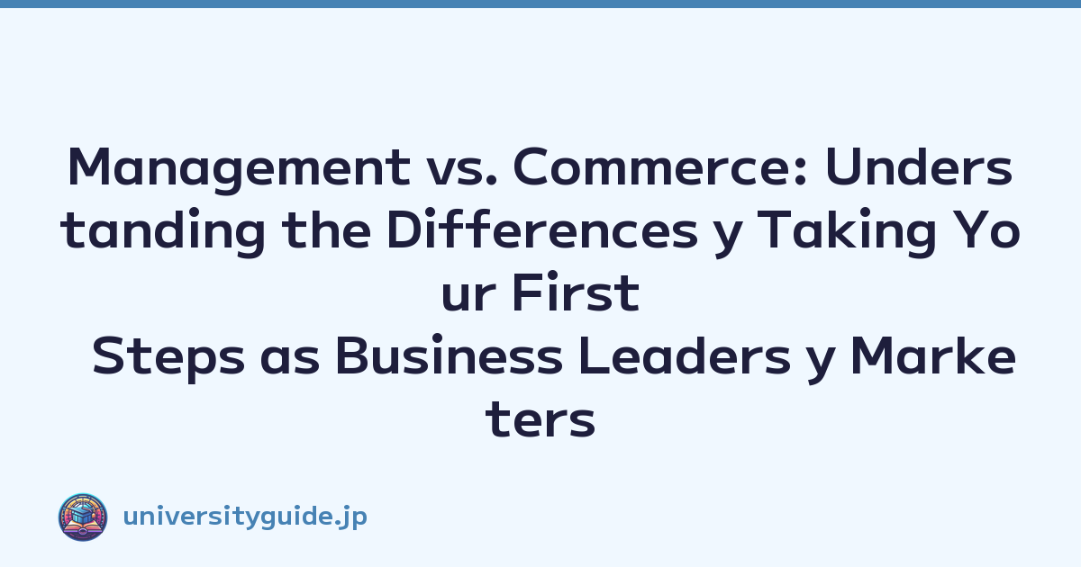 Management vs. Commerce: Understanding the Differences y Taking Your First Steps as Business Leaders y Marketers