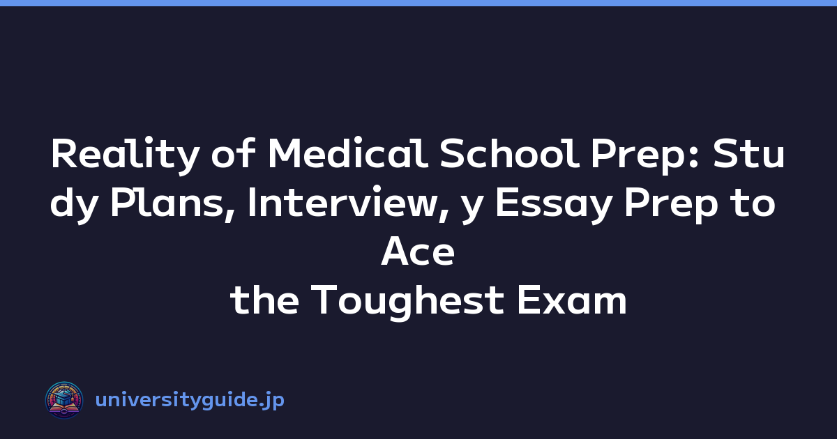 Reality of Medical School Prep: Study Plans, Interview, y Essay Prep to Ace the Toughest Exam