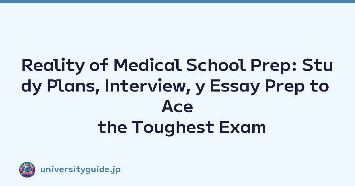 Reality of Medical School Prep: Study Plans, Interview, y Essay Prep to Ace the Toughest Exam