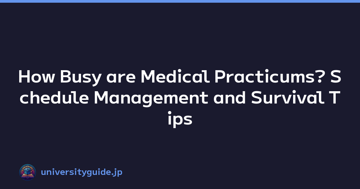 How Busy are Medical Practicums? Schedule Management and Survival Tips