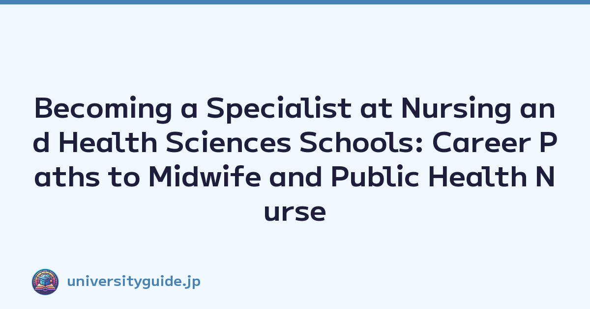 Becoming a Specialist at Nursing and Health Sciences Schools: Career Paths to Midwife and Public Health Nurse