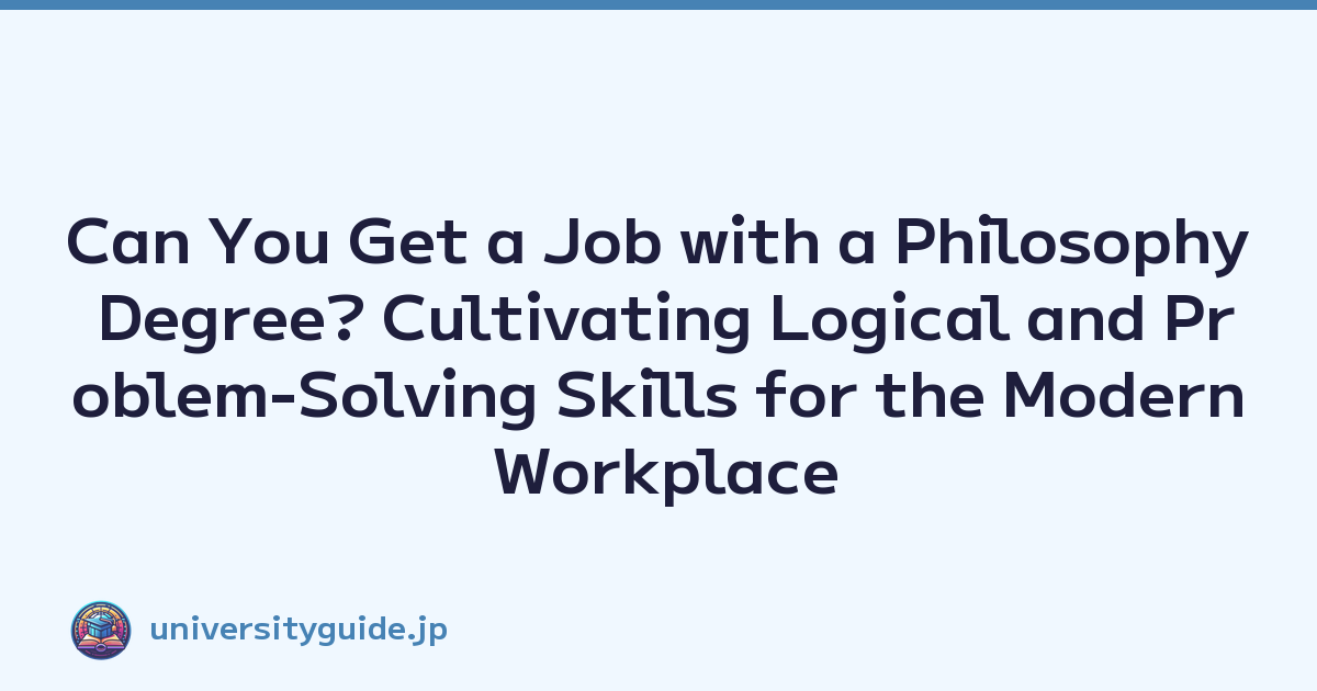 Can You Get a Job with a Philosophy Degree? Cultivating Logical and Problem-Solving Skills for the Modern Workplace