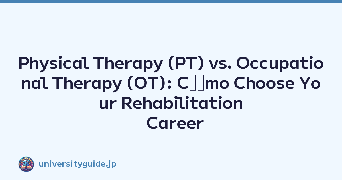 Physical Therapy (PT) vs. Occupational Therapy (OT): Cﾃｳmo Choose Your Rehabilitation Career