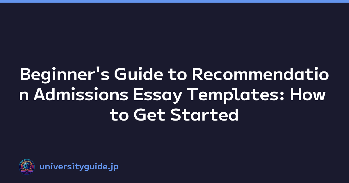 Beginner's Guide to Recommendation Admissions Essay Templates: How to Get Started