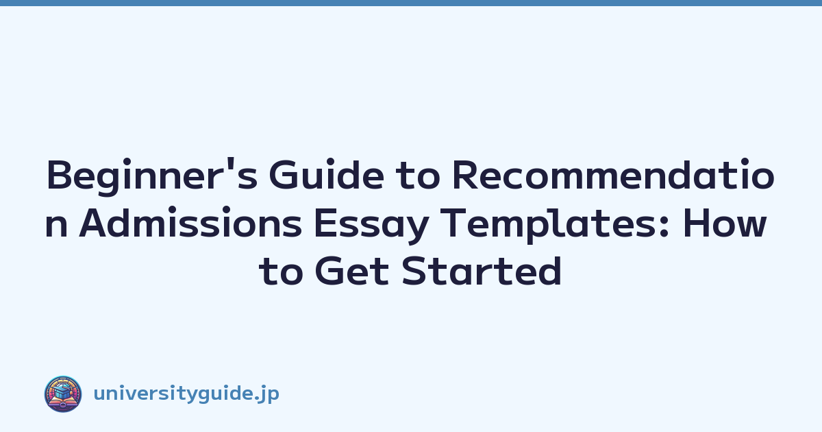 Beginner's Guide to Recommendation Admissions Essay Templates: How to Get Started