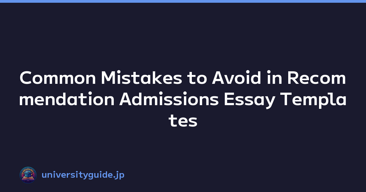 Common Mistakes to Avoid in Recommendation Admissions Essay Templates