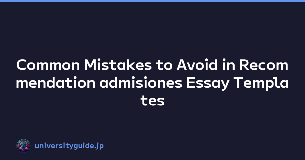 Common Mistakes to Avoid in Recommendation admisiones Essay Templates