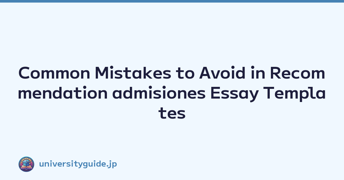 Common Mistakes to Avoid in Recommendation admisiones Essay Templates