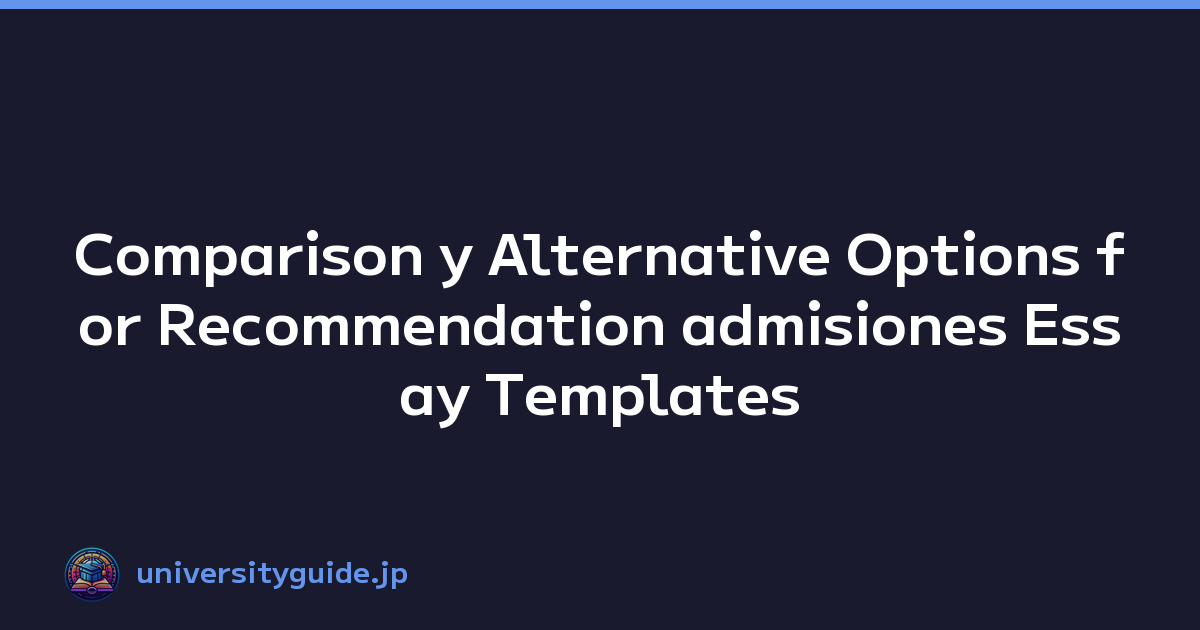 Comparison y Alternative Options for Recommendation admisiones Essay Templates