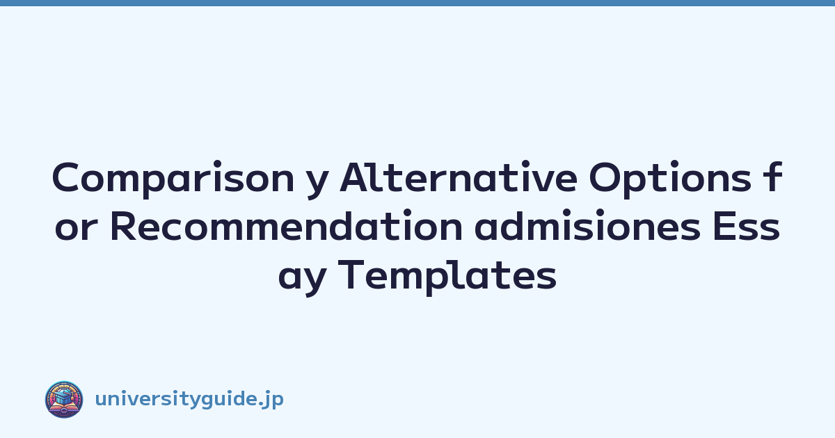 Comparison y Alternative Options for Recommendation admisiones Essay Templates