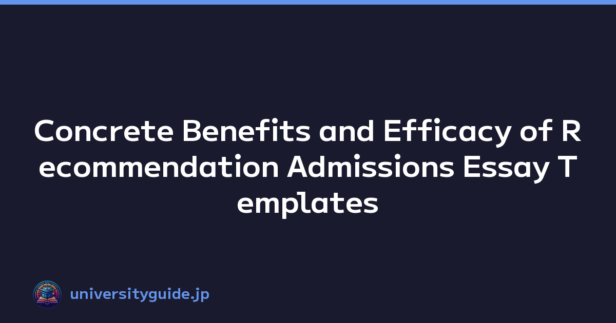 Concrete Benefits and Efficacy of Recommendation Admissions Essay Templates