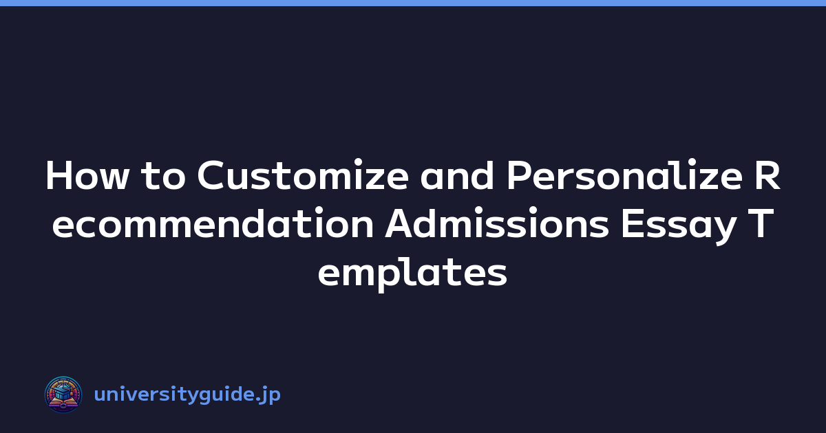 How to Customize and Personalize Recommendation Admissions Essay Templates